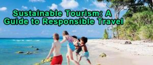 Read more about the article Sustainable Tourism: A Guide to Responsible Travel