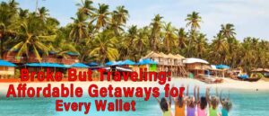 Read more about the article Broke But Traveling: Affordable Getaways for Every Wallet