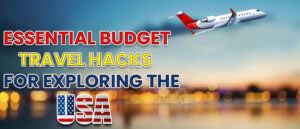 Read more about the article Essential Budget Travel Hacks for Exploring the USA Like a Pro