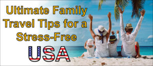 Read more about the article Ultimate Family Travel Tips for a Stress-Free USA Adventure